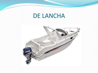 DE LANCHA
 