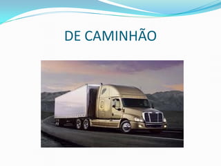 DE CAMINHÃO
 