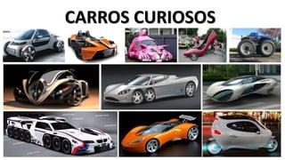 CARROS CURIOSOS
 