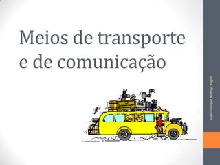 Meios de transporte e de comunicação | PPT