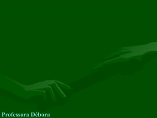 Professora DéboraProfessora Débora
 