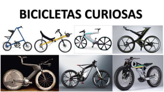 BICICLETAS CURIOSAS 
 