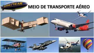 MEIO DE TRANSPORTE AÉREO 
 