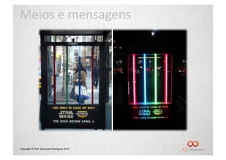 Meios	
  e	
  mensagens	
  




Copyright © Prof. Alexandre Rodriguez 2012
 