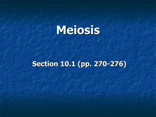 Meiosis Section 10.1 (pp. 270-276) 