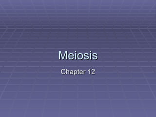 Meiosis Chapter 12 