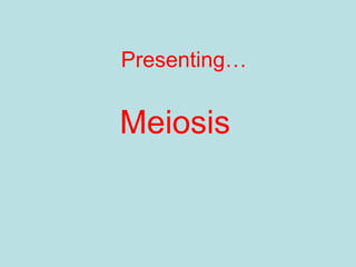Presenting…

Meiosis

 