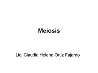 Meiosis


Lic. Claudia Helena Ortiz Fajardo
 