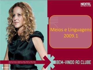 Meios e Linguagens
     2009.1
 
