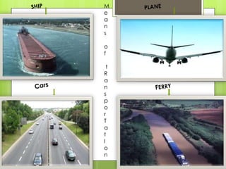 M
e
a
n
s
o
f
t
R
a
n
s
p
o
r
T
a
t
I
o
n