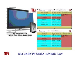 MEI BANK INFORMATION DISPLAY 