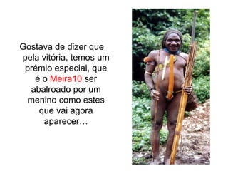 Gostava de dizer que
pela vitória, temos um
 prémio especial, que
    é o Meira10 ser
   abalroado por um
  menino como estes
     que vai agora
      aparecer…
 