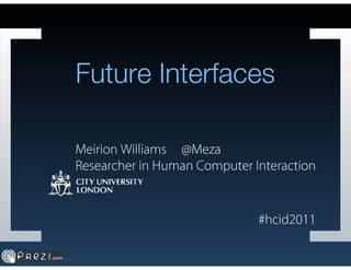 hcid2011 - Future Interfaces - Meirion Williams (HCID) 