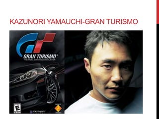 KAZUNORI YAMAUCHI-GRAN TURISMO 
 