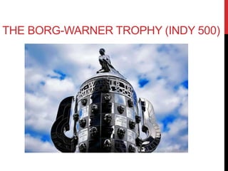THE BORG-WARNER TROPHY (INDY 500) 
 