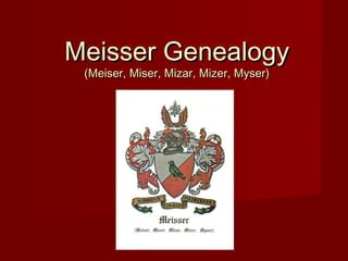 Meisser Genealogy
 (Meiser, Miser, Mizar, Mizer, Myser)
 