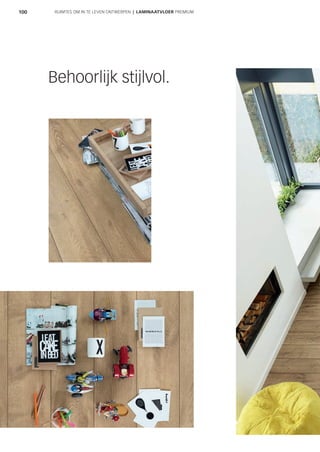 100
Behoorlijk stijlvol.
RUIMTES OM IN TE LEVEN ONTWERPEN | LAMINAATVLOER PREMIUM
 