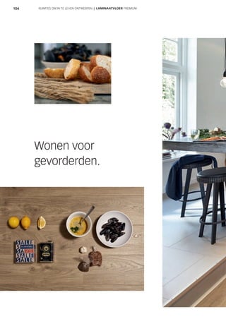 104
Wonen voor
gevorderden.
RUIMTES OM IN TE LEVEN ONTWERPEN | LAMINAATVLOER PREMIUM
 
