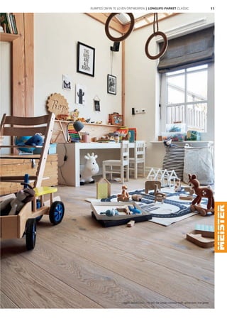 11
Longlife-parket Classic | PD 200 | Eik rustiek crèmewit 8489 | geborsteld | mat gelakt
RUIMTES OM IN TE LEVEN ONTWERPEN | LONGLIFE-PARKET CLASSIC
 