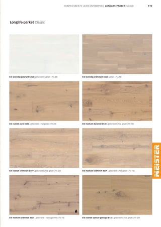Eik markant crèmevit 8539 | geborsteld | mat gelakt | PD 150
119
Eik levendig polarwit 8452 | geborsteld | gelakt | PC 200 Eik levendig crèmewit 8460 | gelakt | PC 200
Eik rustiek pure 8486 | geborsteld | mat gelakt | PD 200 Eik markant karamel 8538 | geborsteld | mat gelakt | PD 150
Eik rustiek crèmewit 8489 | geborsteld | mat gelakt | PD 200
Eik markant crèmevit 8535 | geborsteld | natuurgeolied | PD 150 Eik rustiek optisch geloogd 8138 | geborsteld | mat gelakt | PD 200
RUIMTES OM IN TE LEVEN ONTWERPEN | LONGLIFE-PARKET CLASSIC
Longlife-parket Classic
 