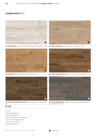 132
Eik country zilvergrijs 8586 | geplankt, vintage-structuur, geborsteldnatuurgeo-
lied | natuurgeolied | PC 400
Eik country wit 8584 | geplankt, vintage-structuur, geborsteld | natuurgeolied | PC 400 Eik country pure 8598 | geplankt, geborsteld | natuurgeolied | PC 400
Eik country 8263 | geplankt, geborsteld | natuurgeolied | PC 400 Eik country antiekbruin 8590 | geplankt, vintage-structuur, geborsteldnatuurgeo-
lied | natuurgeolied | PC 400
Eik country donkerbruin antiek 8588 | geplankt, geborsteld | natuurgeolied | PC
400
PC 400
| 3-Strook
| Natuurgeolied oppervlak
| Kliksysteem: Masterclic Plus
| MEISTER-Longlife-garantie* bij woongebruik
| Ca. 2,5 mm bovenlaag van edel hout
| Dikte: 13 mm (3D: 13,5 mm)
| Dekmaat: 2400 x 255 mm
RUIMTES OM IN TE LEVEN ONTWERPEN | LONGLIFE-PARKET PREMIUM
Longlife-parket Style
* Garantie volgens de garantievoorwaarden van MeisterWerke op www.meister.com = natuurgeolied
 