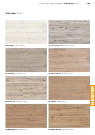 143RUIMTES OM IN TE LEVEN ONTWERPEN | DESIGNVLOER PREMIUM
Designvloer Tecara
Spar wit 6975 | Houtdessin | DD 350 S Eik markant grijswit 6971 | Houtdessin | DD 350 S​
Eik oudgrijs 6937 | Houtdessin | DD 350 S Eik levendig pure 6974 | Houtdessin | DD 350 S​
Eik oud hout 6972 | Houtdessin | DD 350 S​ Eik licht 6921 | Houtdessin | DD 350 S​
Eik cappuccino 6935 | Houtdessin | DD 350 S Eik levendig natuur 6973 | Houtdessin | DD 350 S
 