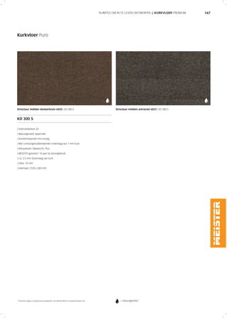 147
Kurkvloer Puro
Structuur midden donkerbruin 6820 | KD 300 S Structuur midden antraciet 6822 | KD 300 S
KD 300 S
| Gebruiksklasse 23
| Natuurgeolied oppervlak
| Rondomlopende microvoeg
| Met contactgeluiddempende onderlaag van 1 mm kurk
| Kliksysteem: Masterclic Plus
| MEISTER garantie* 10 jaar bij woongebruik
| Ca. 2,5 mm bovenlaag van kurk
| Dikte: 10 mm
| Dekmaat: 2120 x 240 mm
* Garantie volgens de garantievoorwaarden van MeisterWerke op www.meister.com = natuurgeolied
RUIMTES OM IN TE LEVEN ONTWERPEN | KURKVLOER PREMIUM
 