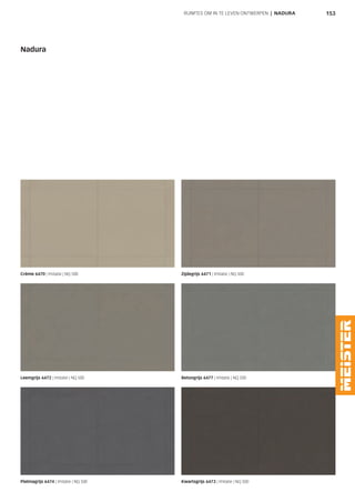 153RUIMTES OM IN TE LEVEN ONTWERPEN | NADURA
Crème 6470 | Imitatie | NQ 500​ Zijdegrijs 6471 | Imitatie | NQ 500​
Leemgrijs 6472 | Imitatie | NQ 500
Nadura
Kwartsgrijs 6473 | Imitatie | NQ 500​Platinagrijs 6474 | Imitatie | NQ 500​
Betongrijs 6477 | Imitatie | NQ 500​
 