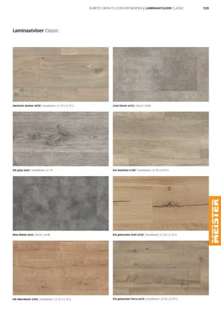 159RUIMTES OM IN TE LEVEN ONTWERPEN | LAMINAATVLOER CLASSIC
Laminaatvloer Classic
Hemlock donker 6058 | Houtdessin | LD 75 | LD 75 S Cool Storm 6533 | Decor | LB 85
Eik grijs 6442 | Houtdessin | LC 75 Eik boothuis 6188 | Houtdessin | LD 95 | LD 95 S
Blue Metal 6544 | Decor | LB 85 Eik gebarsten licht 6258 | Houtdessin | LC 55 | LC 55 S
Eik Marrakech 6396 | Houtdessin | LC 55 | LC 55 S Eik gebarsten Terra 6439 | Houtdessin | LD 95 | LD 95 S
 