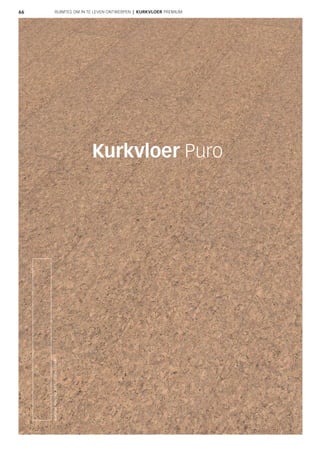 66
Kurkvloer Puro
RUIMTES OM IN TE LEVEN ONTWERPEN | KURKVLOER PREMIUM
KurkvloerPuro|KD300S|2120x240mm
 