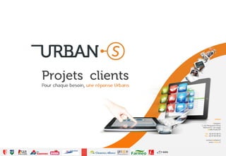 Projets clients


                                 Urbans

                               Atlanparc
                  1, rue Marguerite Perey
                    Bâtiment C, 1er étage
                          56890 PLESCOP

                     Tèl : 02 97 67 88 71
                     Fax : 02 97 68 99 95

                      contact@urbans.fr
                         www.urbans.fr
 