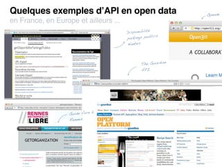 Quelques exemples d’API en open data                            Open311
en France, en Europe et ailleurs ...
                                       Disponibilité
                                                     lics
                                       parkings pub
                                       Nantes



                                                            n
                                               The Guardia
                                               API




                               à
                   Guide Vivre
                   Rennes
 