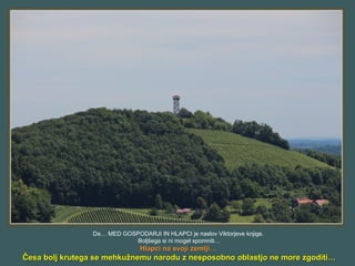 Da… MED GOSPODARJI IN HLAPCI je naslov Viktorjeve knjige.
Boljšega si ni mogel spomniti…
Hlapci na svoji zemlji…Hlapci na svoji zemlji…
Česa bolj krutega se mehkužnemu narodu z nesposobno oblastjo ne more zgoditi…Česa bolj krutega se mehkužnemu narodu z nesposobno oblastjo ne more zgoditi…
 