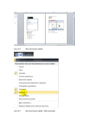 Lecc 12 ª

Barra de Acceso rápido

Lecc 13 ª

Barra de Acceso rápido - Más comandos

 