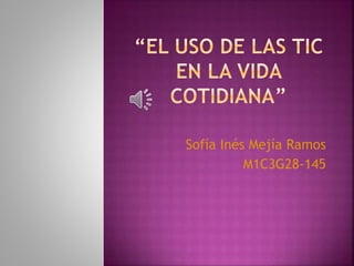 Sofía Inés Mejía Ramos
M1C3G28-145
 