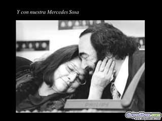 Y con nuestra Mercedes Sosa 