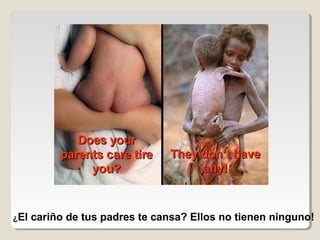¿El cariño de tus padres te cansa? Ellos no tienen ninguno!
 