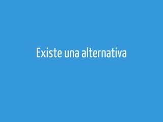 Existe una alternativa

 