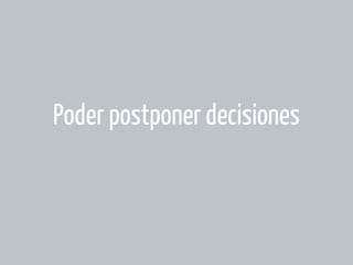 Poder postponer decisiones

 