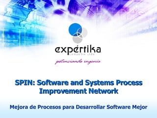 SPIN: Software and Systems Process Improvement Network Mejora de Procesos para Desarrollar Software Mejor 