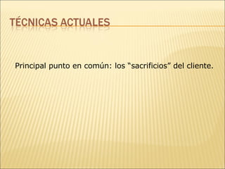 Principal punto en común: los “sacrificios” del cliente. 