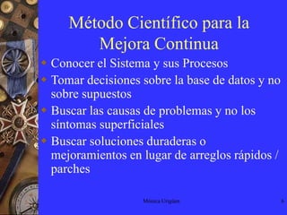 Mónica Urigüen6Método Científico para la Mejora ContinuaConocer el Sistema y sus Procesos