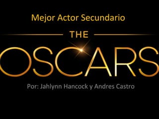 Mejor Actor Secundario




Por: Jahlynn Hancock y Andres Castro
 