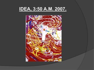 IDEA, 3:50 A.M. 2007.