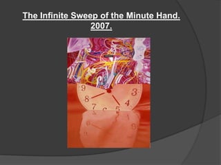 The Infinite Sweep of the Minute Hand. 2007.