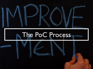 The PoC Process
 