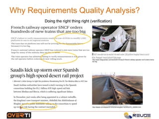 Why Requirements Quality Analysis?
Doing the right thing right (verification)
http://www.theguardian.com/world/2014/may/21/french-railway-operator-sncf-orders-trains-
too-big
http://elpais.com/elpais/2015/02/04/inenglish/1423052376_326956.html
8
 