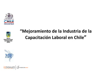 “Mejoramiento de la Industria de la Capacitación Laboral en Chile” 