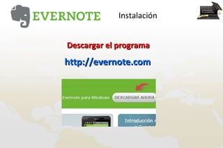 Instalación


Descargar el programa
http://evernote.com
 