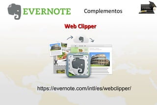 Complementos

           Web Clipper




https://evernote.com/intl/es/webclipper/
 